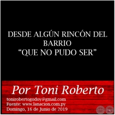 DESDE ALGÚN RINCÓN DEL BARRIO QUE NO PUDO SER - Por Toni Roberto - Domingo, 16 de Junio de 2019